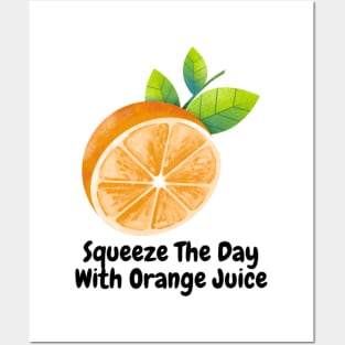 Squeeze The Day With  Orange Juice Posters and Art